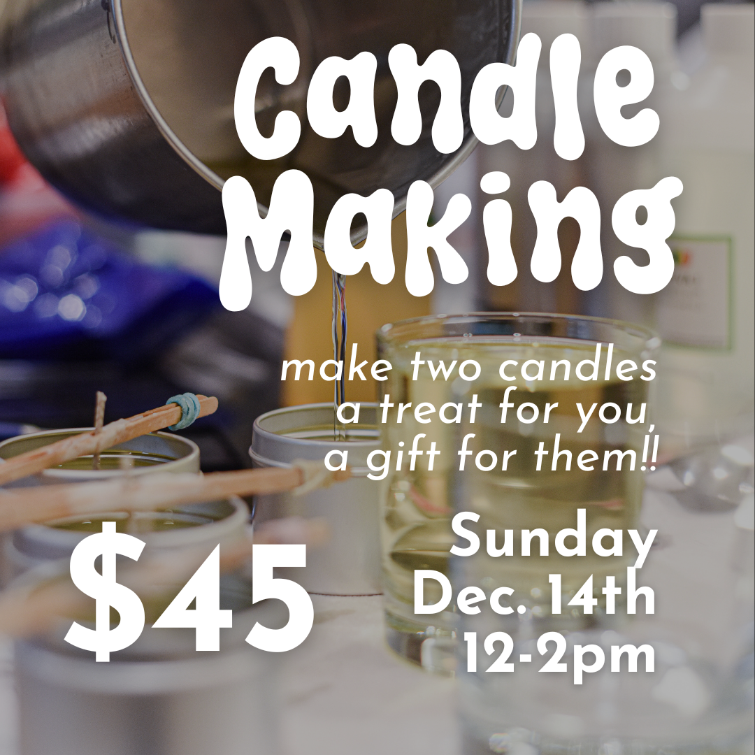 Candle Making Workshop: Make TWO candles! // Sunday December 14th 12-2pm