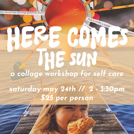 Here Comes the Sun // A Collage Workshop // May 24th 2-3:30pm
