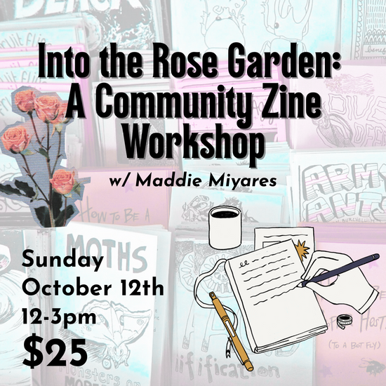 Into the Rose Garden: A Community Zine Workshop // October 12th 12-3pm