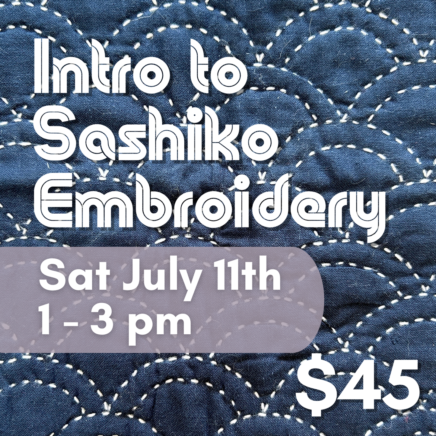 Intro to Sashiko Embroidery // Saturday July 11th 1-3pm