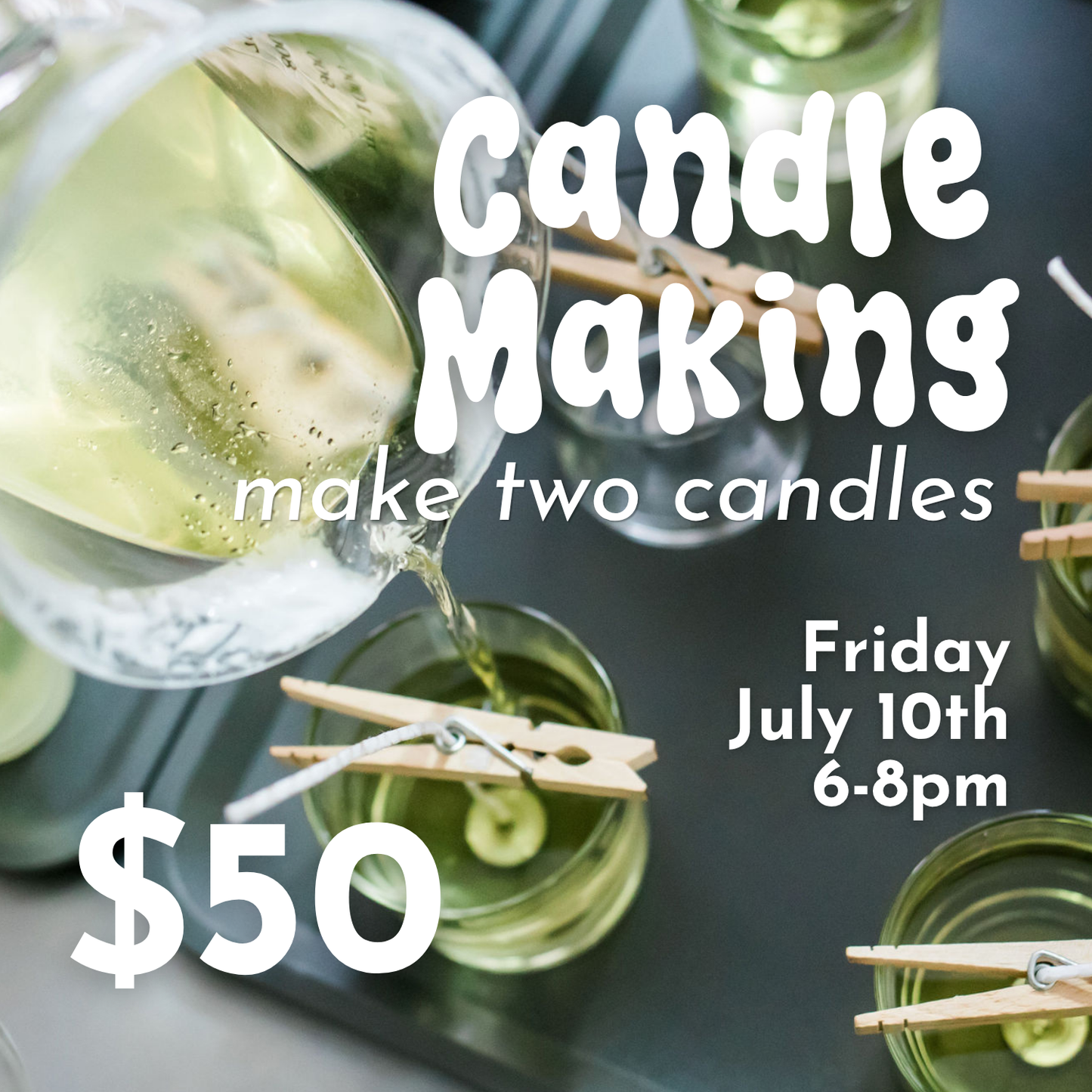 Candle Making Workshop: Make TWO candles! // FRIDAY July 10th 6-8pm