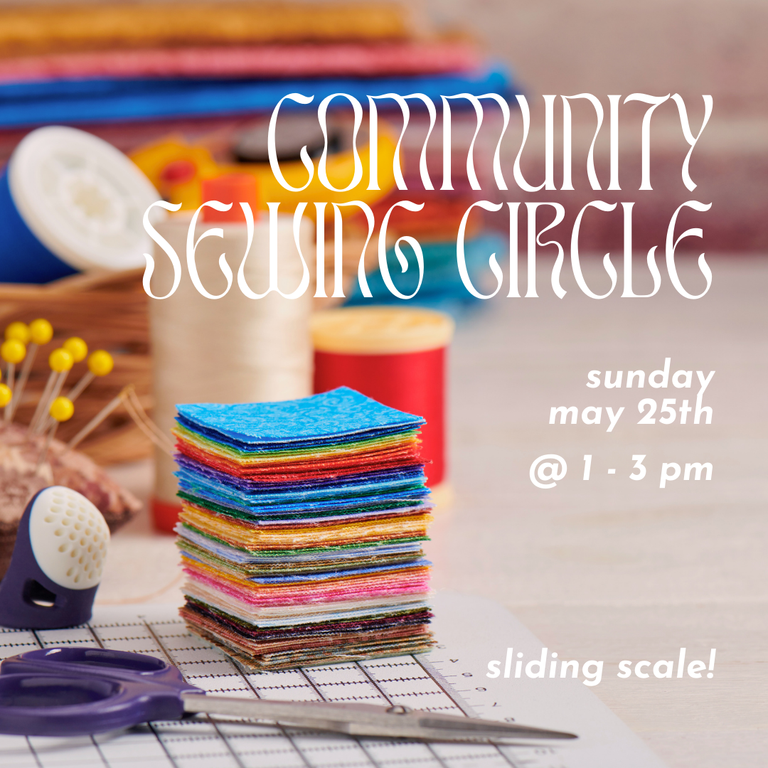 Sewing Circle // Sun May 25th @ 1-3 pm
