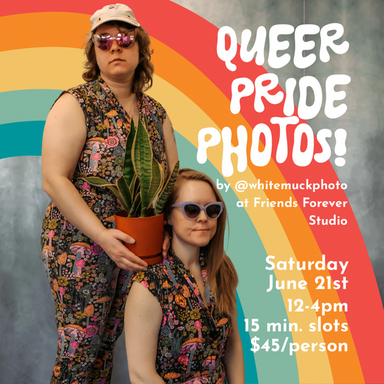 Queer Pride Photos // June 21st 12-4pm // 15 min time slots