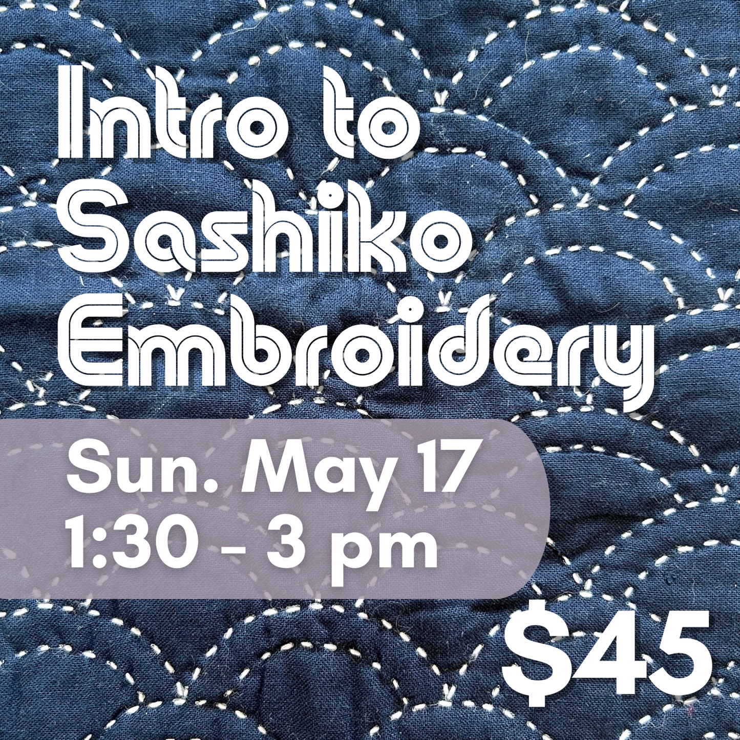 Intro to Sashiko Embroidery // Sunday May 17th 1:30-3pm