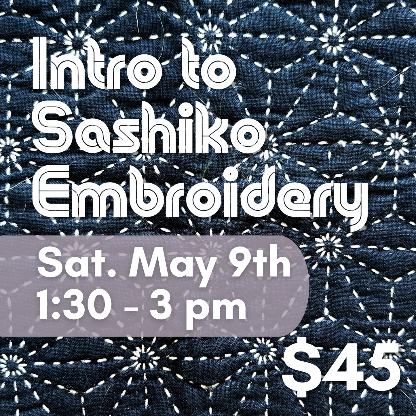 Intro to Sashiko Embroidery // Saturday May 9th 1:30-3pm